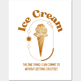 Ice Cream - the one thing I can commit to without getting cold feet Posters and Art